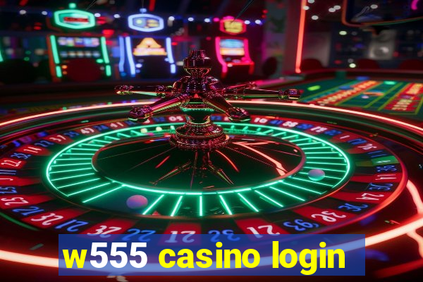 w555 casino login